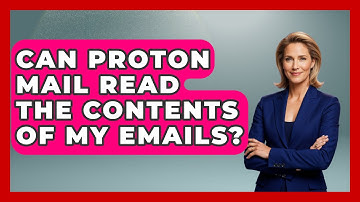 Can Proton Mail Read the Contents of My Emails? - TheEmailToolbox.com