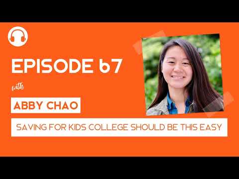 EP067: Saving For Kids College Should Be This Easy - with Abby Chao