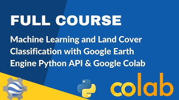 Full Course - Supervised Classification & Land Cover Mapping with Earth Engine Python API & Colab