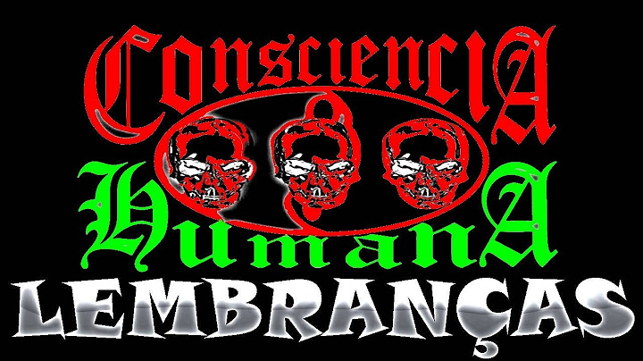 Consciência Humana - Lembranças - (Me Fala, Me Fala, Me Fala...) - (COM LETRA)
