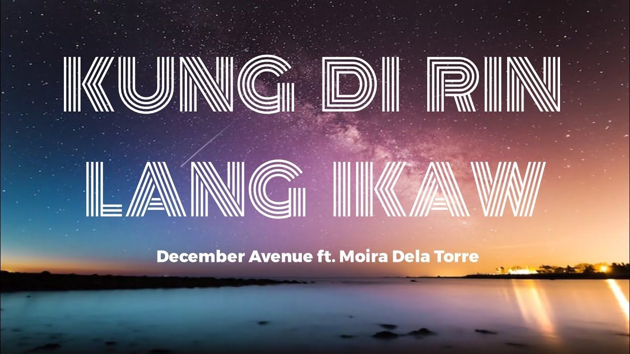 Kung 'Di Rin Lang Ikaw - December Avenue ft. Moira Dela Torre (Lyrics ...