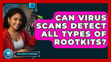 Can Virus Scans Detect All Types Of Rootkits? - Your Computer Companion
