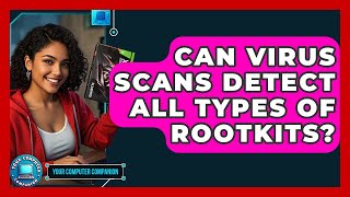 Can Virus Scans Detect All Types Of Rootkits? - Your Computer Companion