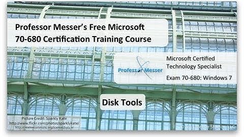 Windows 7 Disk Tools - Microsoft 70-680: 7.3