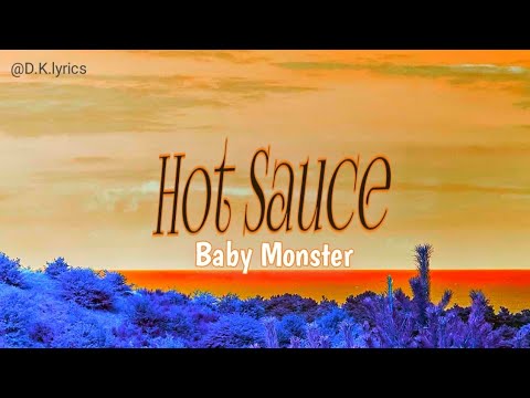 Baby Monster~베이비몬스터 Hot Sauce 가사~Lyrical Video