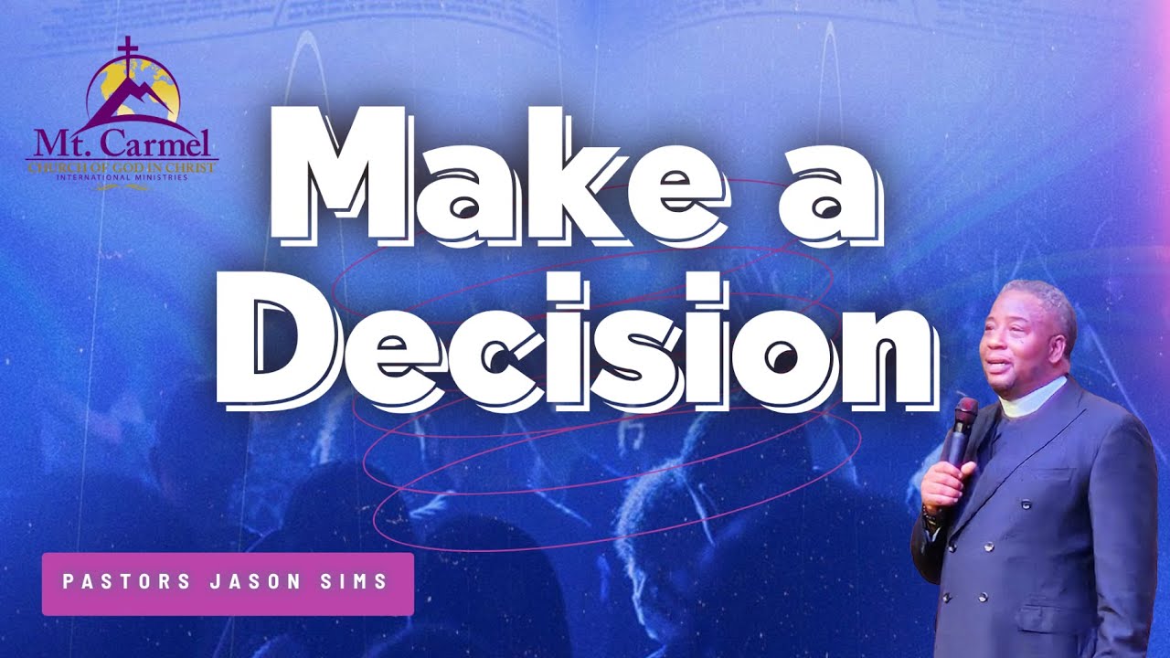 Make a Decision | Pastor Jason Sims | Mt. Carmel Church of God in Christ