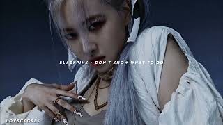 BLACKPINK - Don't Know What To Do (Speed Up)