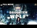 Daughter of the Wolf  -  2021 Latest Hollywood Superhit Full Movie - 4K - English