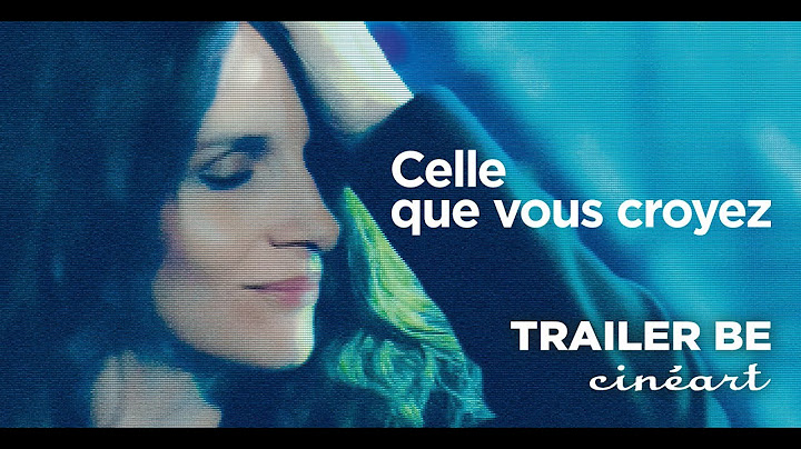 Celle Que Vous Croyez Trailer Sortie BE 06.03.19