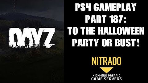 DAYZ PS4 Gameplay Part 187: To The Halloween Party Or Bust!  (PvE Private Server)