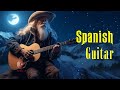 Best Of Spanish Guitar - Super Relaxing Instrumental Music - Beautiful Spanish Music Ever