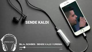 BİLAL SONSES - SENDE KALDI YÜREGİM Resimi