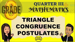 TRIANGLE CONGRUENCE POSTULATES || GRADE 8 MATHEMATICS Q3