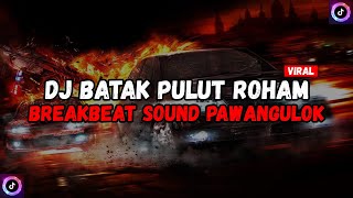 DJ BATAK PULUT ROHAM BREAKBEAT SOUND PAWANGULOK VIRAL TIKTOK TERBARU 2024  !!