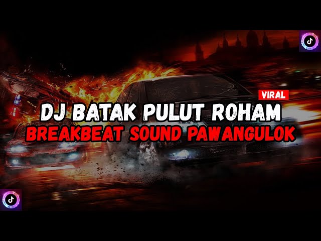 DJ BATAK PULUT ROHAM BREAKBEAT SOUND PAWANGULOK VIRAL TIKTOK TERBARU 2024  !! class=