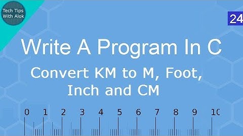 Write A Program In C Convert Km to m,foot,inch and Cm