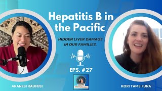 Episode #27 - Hepatitis B in the Pacific: Hidden Liver Damage in Our Families.