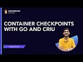 Container checkpoints with go and criu  prajwal s n