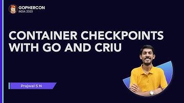 Container checkpoints with Go and CRIU - Prajwal S N