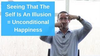 The Secret To True Happiness = Seeing That The Self Is An Illusion (Here's Why)