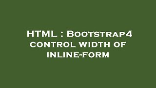 HTML : Bootstrap4 control width of inline-form