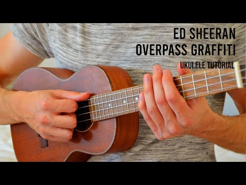 Ed Sheeran - Overpass Graffiti EASY Ukulele Tutorial With Chords / Lyrics