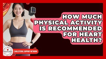 How Much Physical Activity Is Recommended for Heart Health? - Cholesterol Support Network