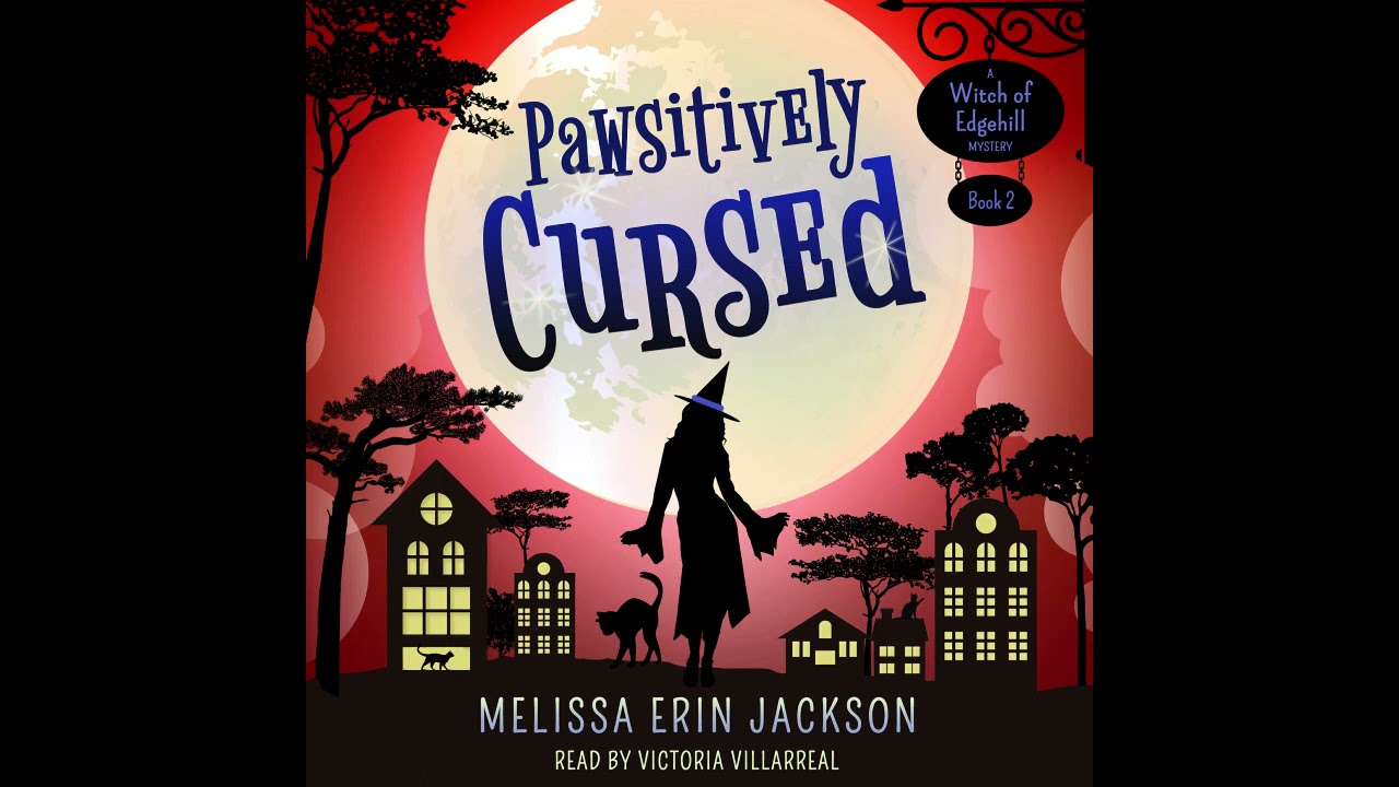 Book 2 in the Witch of Edgehill cozy mystery series: Pawsitively Cursed. (Complete Audiobook)