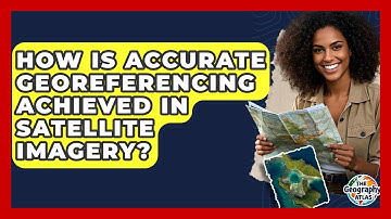 How Is Accurate Georeferencing Achieved In Satellite Imagery? - The Geography Atlas