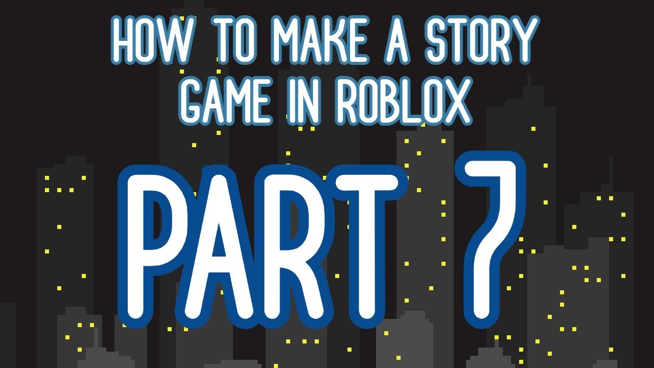 How To Make A Story Game In Roblox Part 7 July 2020 Music Youtube - roblox how to make a story based game