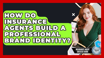 How Do Insurance Agents Build A Professional Brand Identity? - Insurance Agent Success Guide