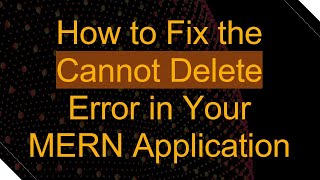 Famous How to Fix the Cannot Delete Error in Your MERN Application Net Worth
