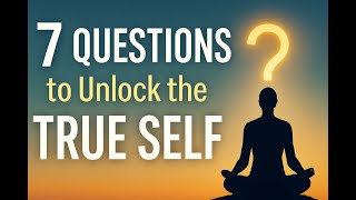 7 Surprising Questions That Unlock True Self Inquiry