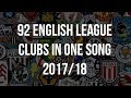 92 English League Clubs In One Song **2017/18 VERSION** [with lyrics]