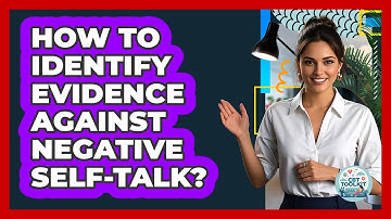 How To Identify Evidence Against Negative Self-Talk?