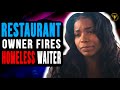 Restaurant Owner Fires Homeless Waiter For Pursuing Her Dreams, He Lives to Regret it