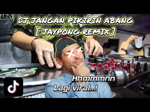 DJ JANGAN PIKIRIN ABANG 🕺 🎶 [ JAYPONG REMIX ] TIKTOK VIRAL | DJ KEJU BOOTLEG | DJ TERBARU 2020