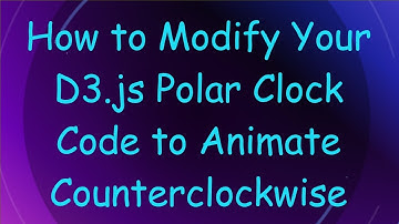 How to Modify Your D3.js Polar Clock Code to Animate Counterclockwise