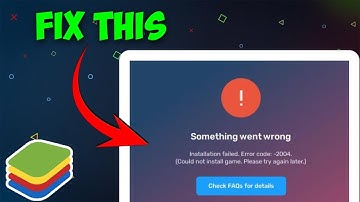 How To Fix BlueStacks Something Went Wrong Error 2004 - Installation Failed