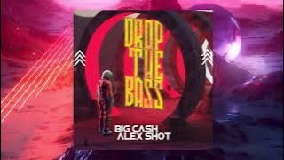 Big Cash, Alex Shot - Drop The Bass