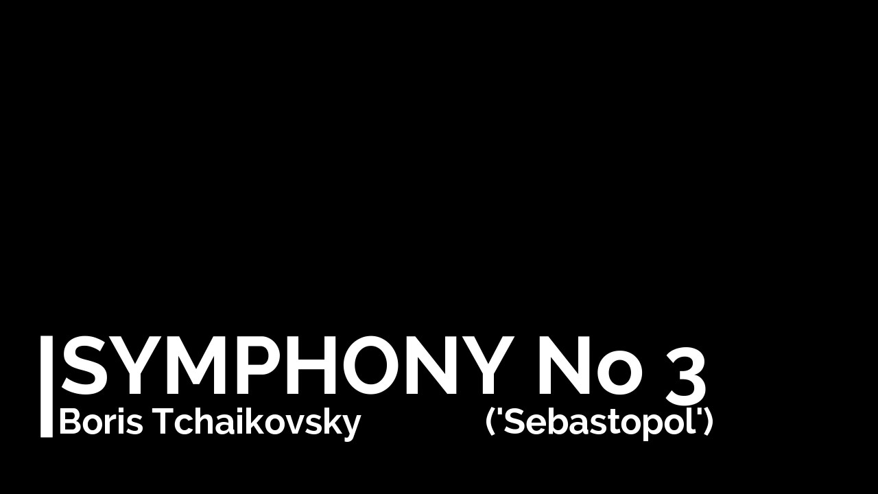 Boris Tchaikovsky - Symphony No 3 ('Sebastopol')