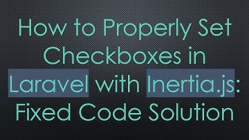 How to Properly Set Checkboxes in Laravel with Inertia.js: Fixed Code Solution