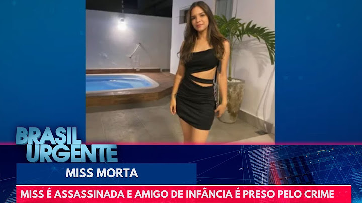 Miss de 23 anos é assassinada e amigo de infância é preso pelo crime | Brasil Urgente