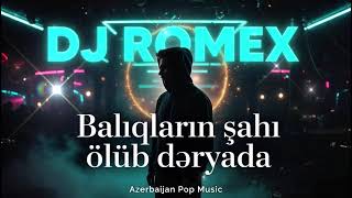 🎵 DJ Romex – Balıqların Şahı Ölüb Dəryada (Remix 2026) 🔥
