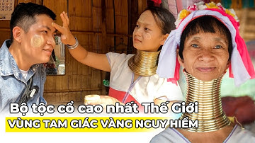 Bộ tộc phụ nữ CỔ DÀI NHẤT THẾ GIỚI ở TAM GIÁC VÀNG tháo vòng ra là gãy cổ I Phong Bụi