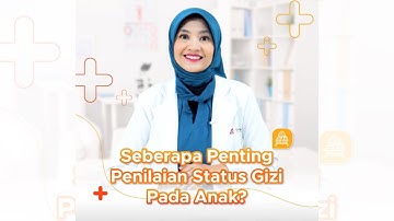 PENTINGNYA PENILAIAN STATUS GIZI | GIZI NUSANTARA