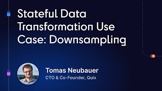 Quix Academy | Ep 3 | Stateful Data Transformation Use Case: Downsampling
