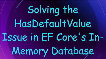 Solving the HasDefaultValue Issue in EF Core