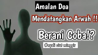 Amalan Doa Mendatangkan Arwah atau roh Yang Diinginkan