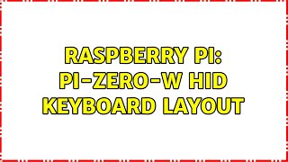 Raspberry Pi: Pi-zero-w HID keyboard layout (2 Solutions!!)